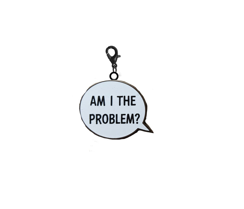 Am I the Problem Charm